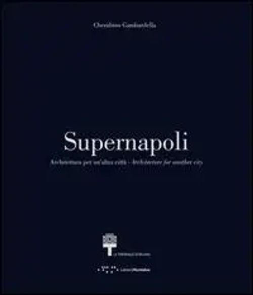 Supernapoli: Architecture for Another City / Cherubino Gambardella / Taschenbuch / Kartoniert Broschiert / Englisch / 2017 / LetteraVentidue Edizioni srl / EAN 9788862421386 - Gambardella, Cherubino