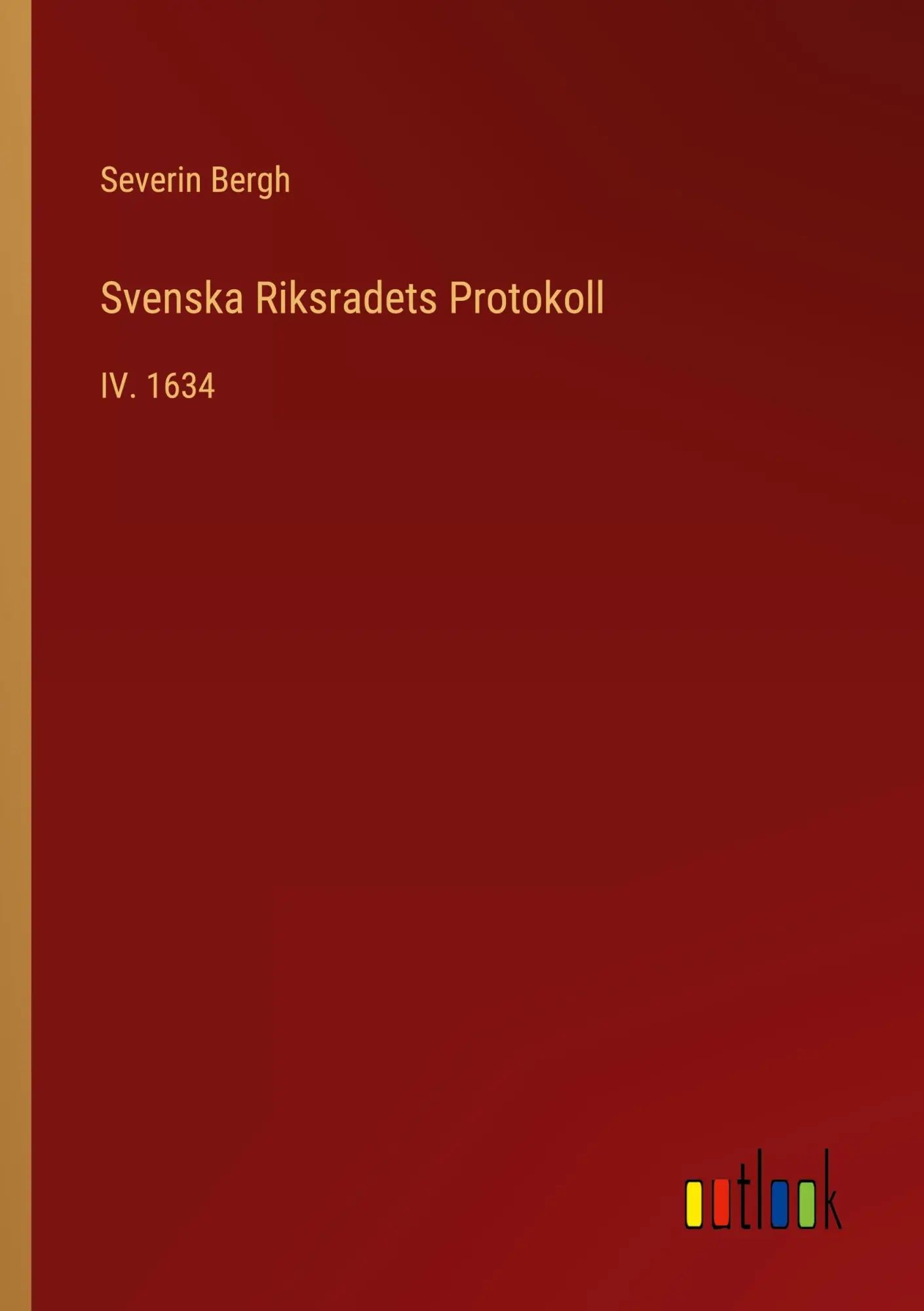 Svenska Riksradets Protokoll / IV. 1634 / Severin Bergh / Taschenbuch / Kartoniert Broschiert / Schwedisch / 2022 / Outlook Verlag / EAN 9783368215286 - Bergh, Severin