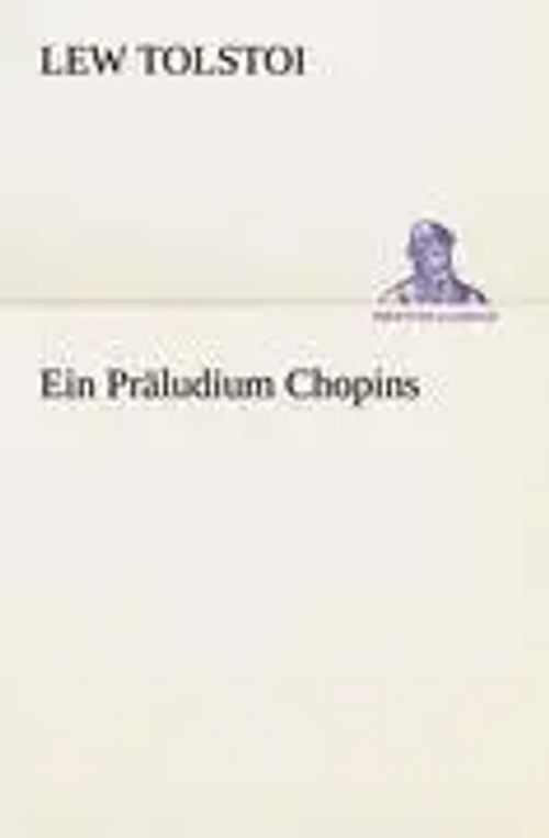 Ein Präludium Chopins / Lew Tolstoi / Taschenbuch / 60 S. / Deutsch / 2012 / TREDITION CLASSICS / EAN 9783842412187 - Tolstoi, Lew