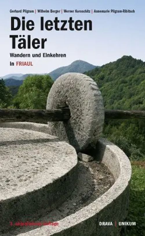 Die letzten Täler / Wandern und Einkehren in Friaul. Herausgegeben von Universitätskulturzentrum UNIKUM / Gerhard Berger, Wilhelm Koroschitz, Werner u a Pilgram / Taschenbuch / Klappenbroschur / CDXVI