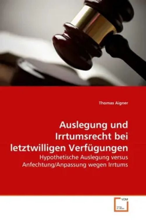 Auslegung und Irrtumsrecht bei letztwilligen Verfügungen / Hypothetische Auslegung versus Anfechtung Anpassung wegen Irrtums / Thomas Aigner / Taschenbuch / Deutsch / VDM Verlag Dr. Müller - Aigner, Thomas