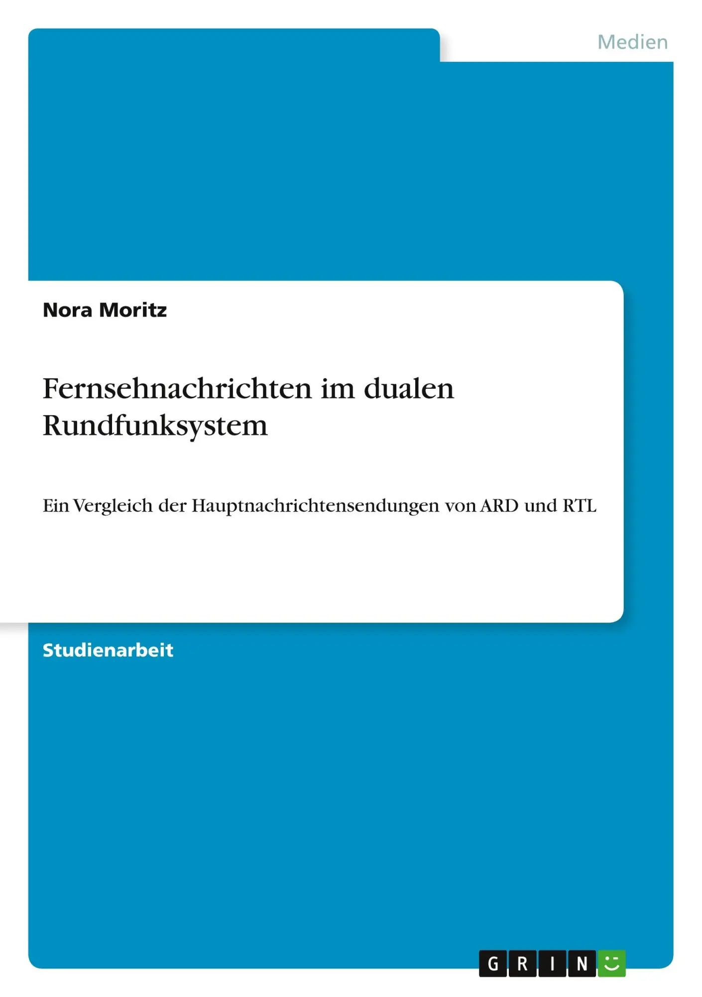 Fernsehnachrichten im dualen Rundfunksystem / Ein Vergleich der Hauptnachrichtensendungen von ARD und RTL / Nora Moritz / Taschenbuch / 28 S. / Deutsch / 2010 / GRIN Verlag / EAN 9783640704989 - Moritz, Nora