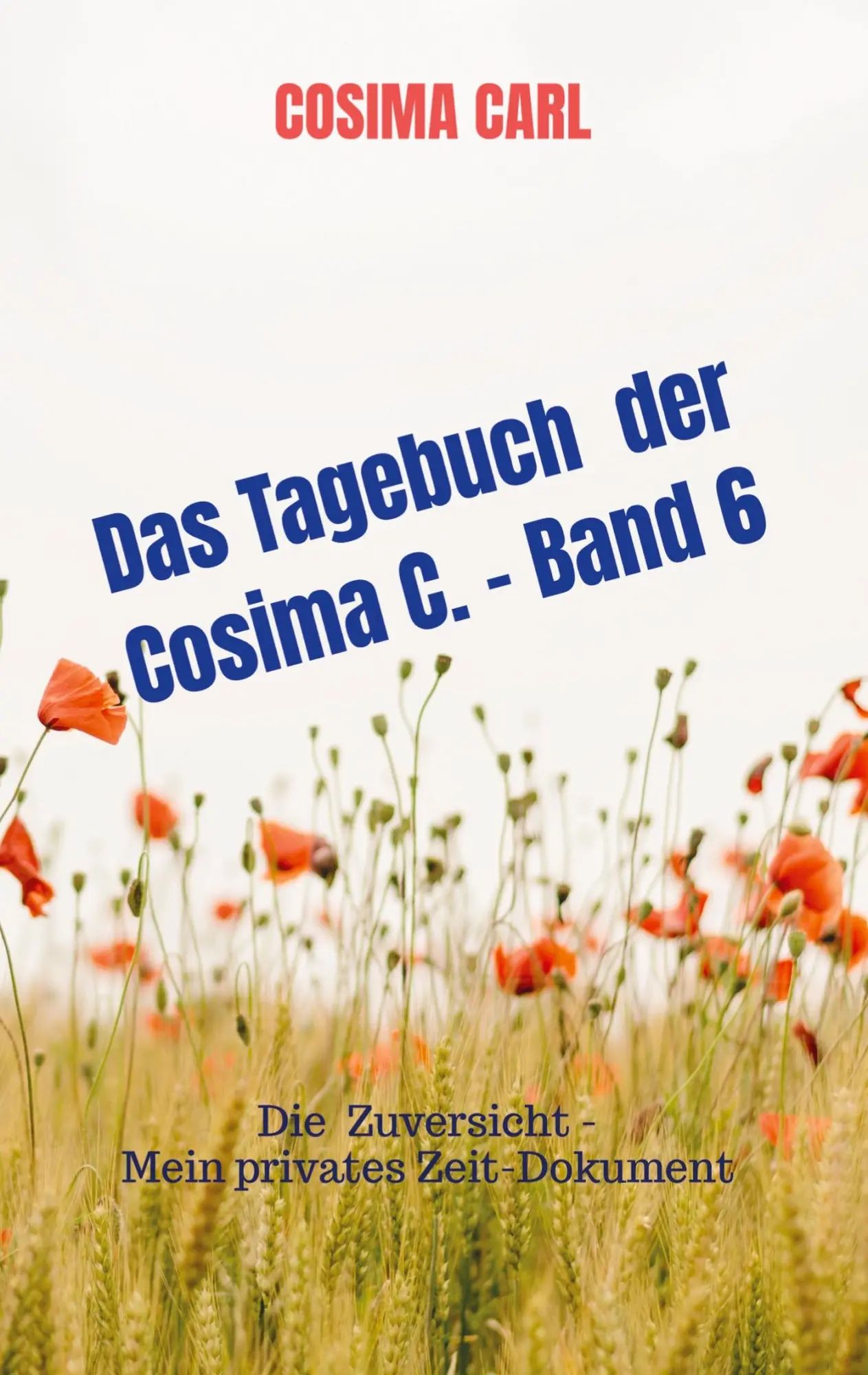Das Tagebuch der Cosima C. - Band 6 / Die Zuversicht - Mein privates Zeit-Dokument / Cosima Carl / Taschenbuch / 312 S. / Deutsch / 2022 / Bookmundo Direct / EAN 9789403653990 - Cosima Carl