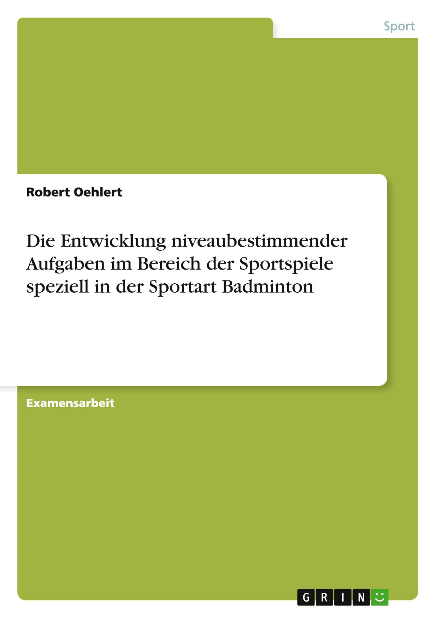Die Entwicklung niveaubestimmender Aufgaben im Bereich der Sportspiele speziell in der Sportart Badminton / Robert Oehlert / Taschenbuch / 84 S. / Deutsch / 2014 / GRIN Verlag / EAN 9783656843191 - Oehlert, Robert