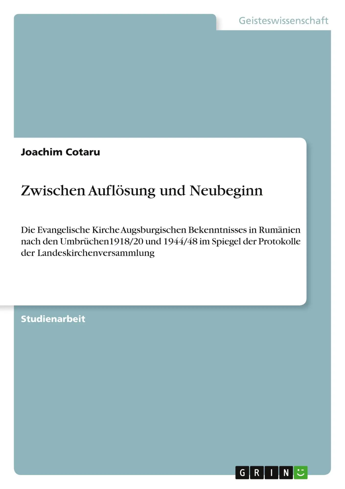 Zwischen Auflösung und Neubeginn / Die Evangelische Kirche Augsburgischen Bekenntnisses in Rumänien nach den Umbrüchen1918 20 und 1944 48 im Spiegel der Protokolle der Landeskirchenversammlung / Buch - Cotaru, Joachim