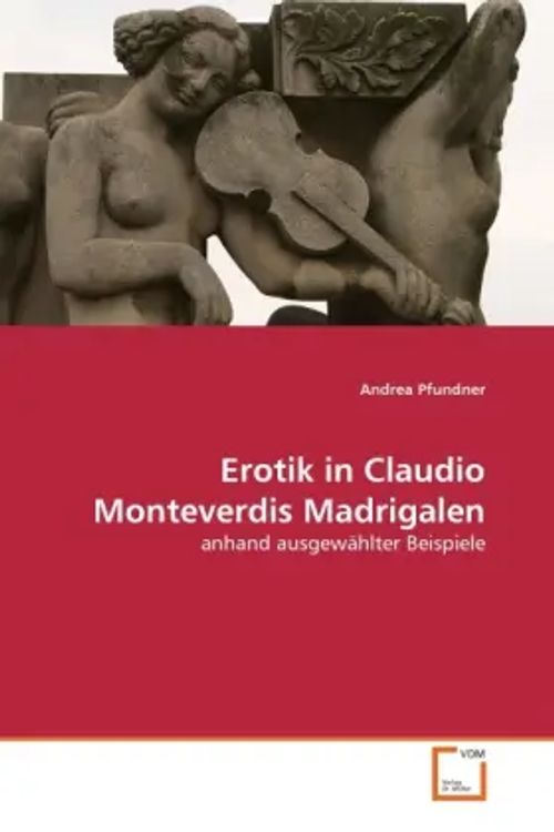 Erotik in Claudio Monteverdis Madrigalen / anhand ausgewählter Beispiele / Andrea Pfundner / Taschenbuch / Deutsch / VDM Verlag Dr. Müller / EAN 9783639314793 - Pfundner, Andrea