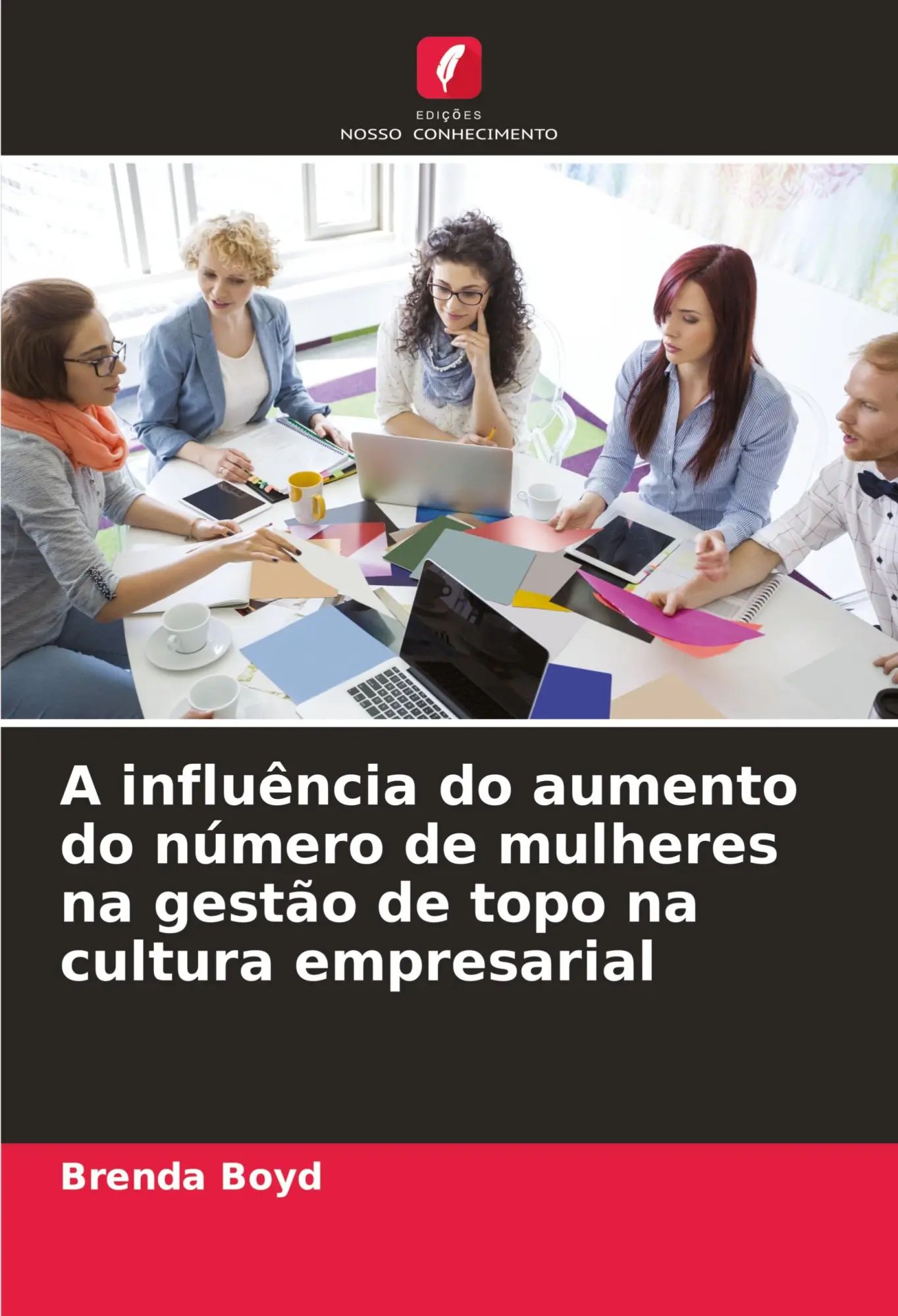 A influência do aumento do número de mulheres na gestão de topo na cultura empresarial / Brenda Boyd / Taschenbuch / Portugiesisch / 2024 / Edições Nosso Conhecimento / EAN 9786207225194 - Boyd, Brenda