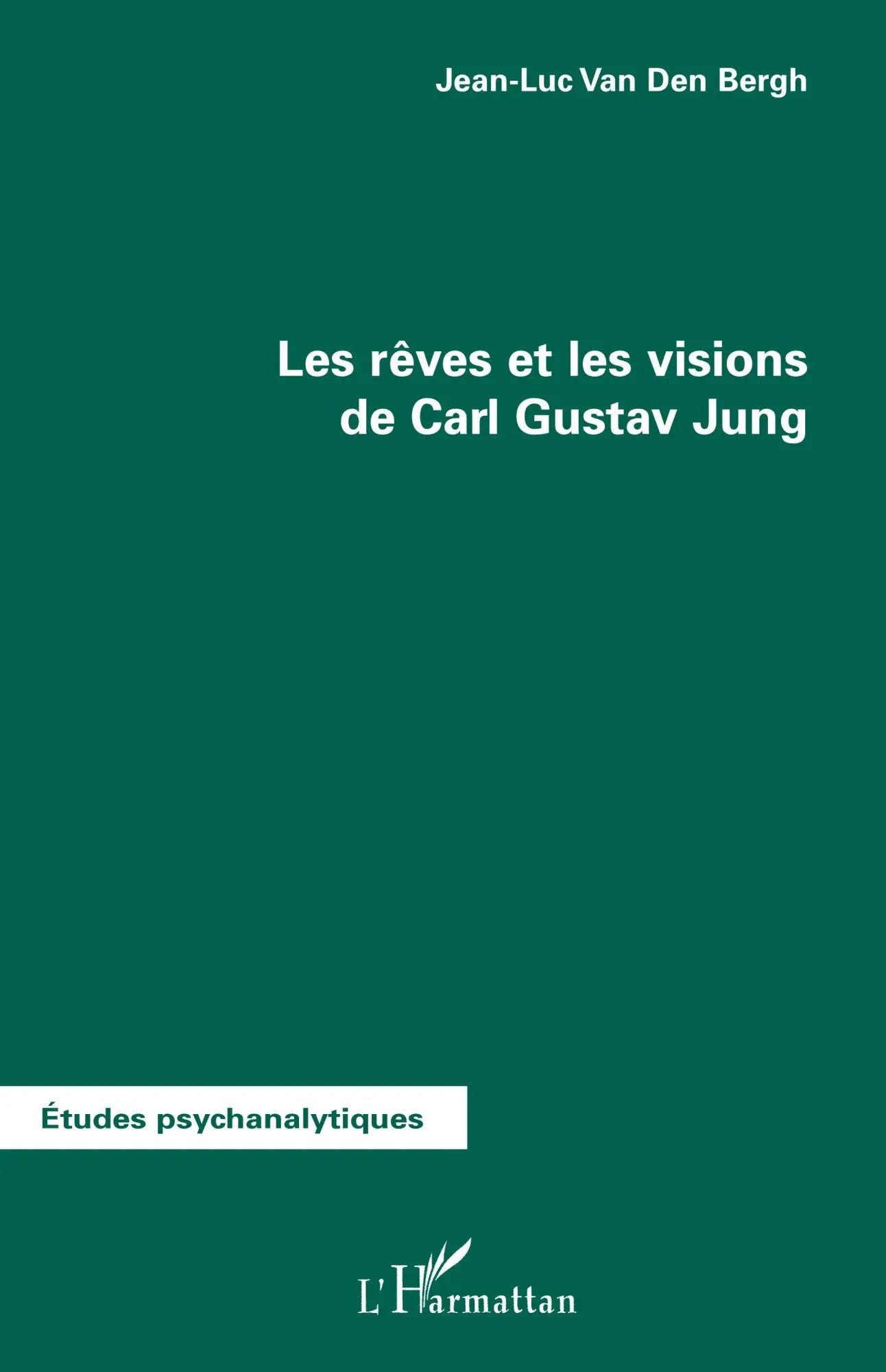 Les rêves et les visions de Carl Gustav Jung / Jean-Luc van den Bergh / Taschenbuch / Études Psychanalytiques / 240 S. / Französisch / 2026 / Editions L'Harmattan / EAN 9782296123595 - Bergh, Jean-Luc van den