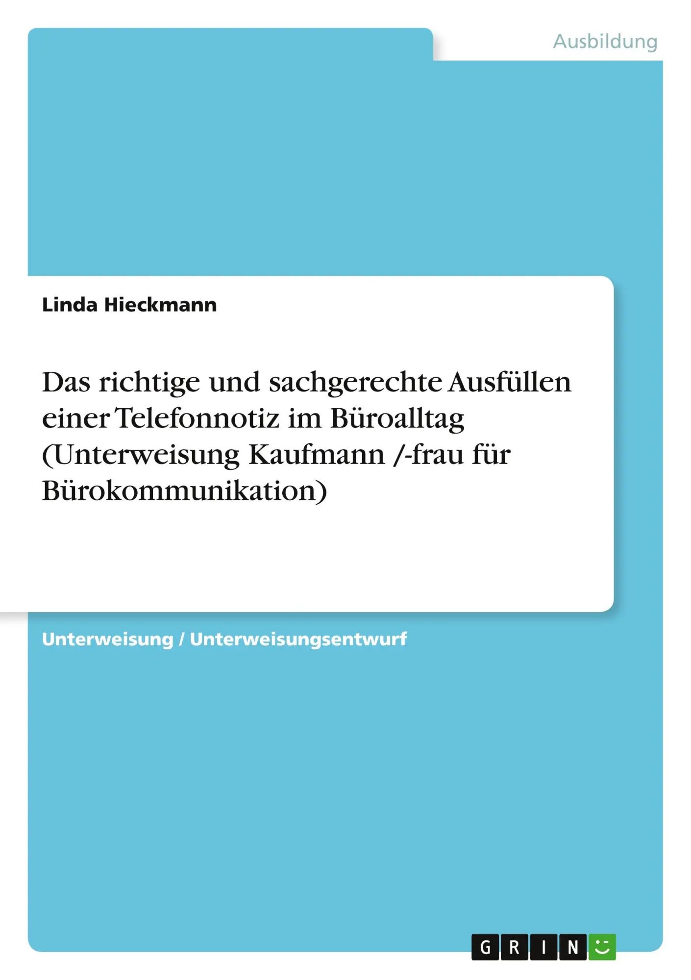 Das richtige und sachgerechte Ausfüllen einer Telefonnotiz im Büroalltag (Unterweisung Kaufmann -frau für Bürokommunikation) / Linda Hieckmann / Taschenbuch / 24 S. / Deutsch / 2010 / GRIN Verlag - Hieckmann, Linda