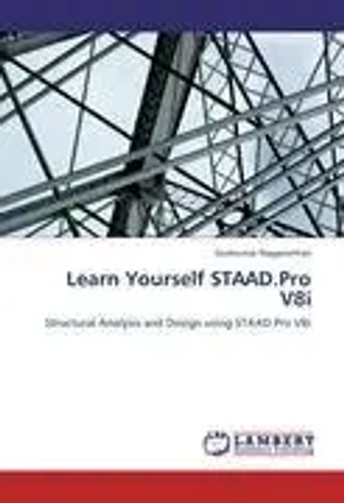 Learn Yourself STAAD.Pro V8i / Structural Analysis and Design using STAAD.Pro V8i / Sivakumar Naganathan / Taschenbuch / Englisch / 2012 / LAP LAMBERT Academic Publishing / EAN 9783848434596 - Naganathan, Sivakumar