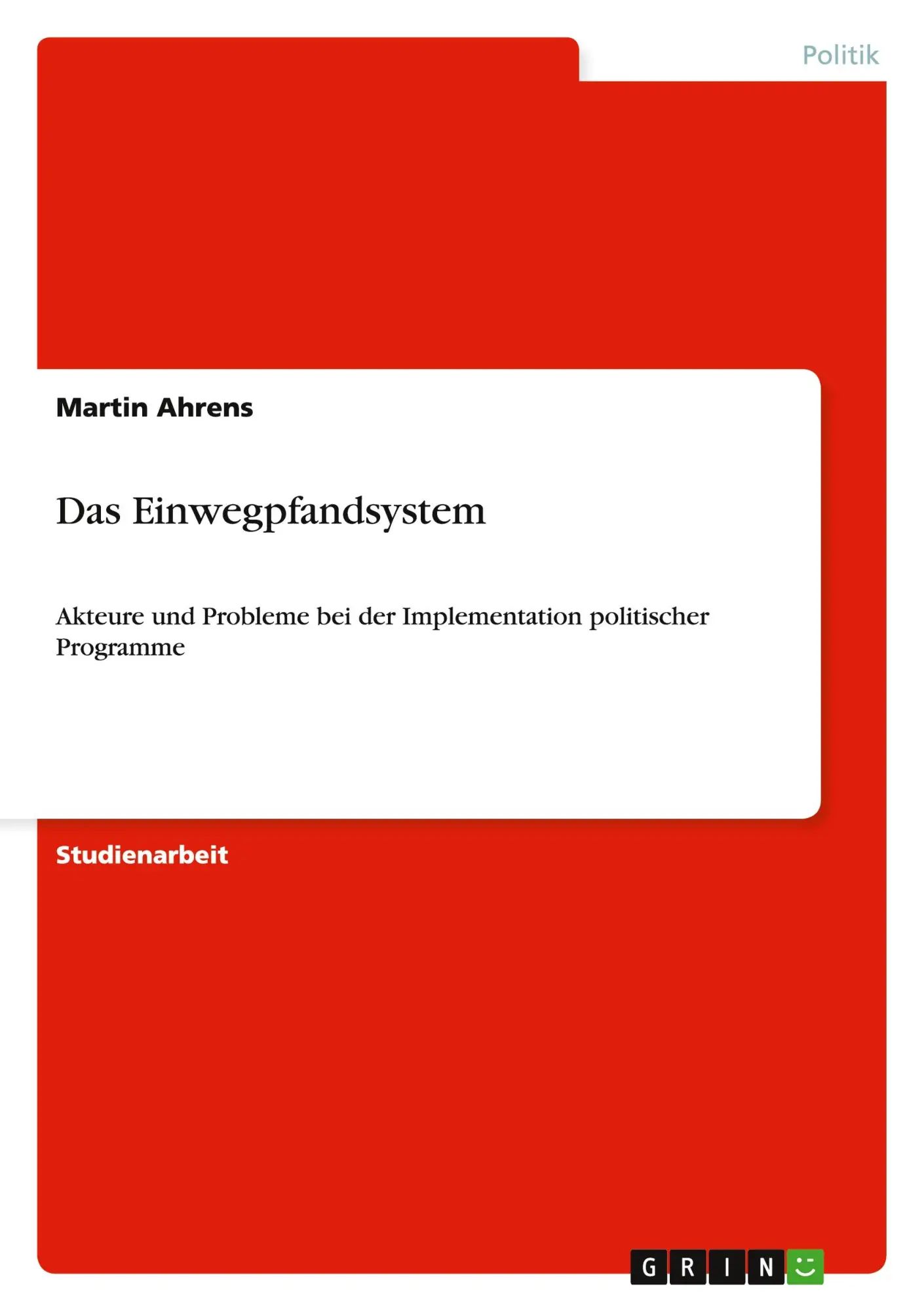Das Einwegpfandsystem / Akteure und Probleme bei der Implementation politischer Programme / Martin Ahrens / Taschenbuch / 28 S. / Deutsch / 2010 / GRIN Verlag / EAN 9783640700097 - Ahrens, Martin