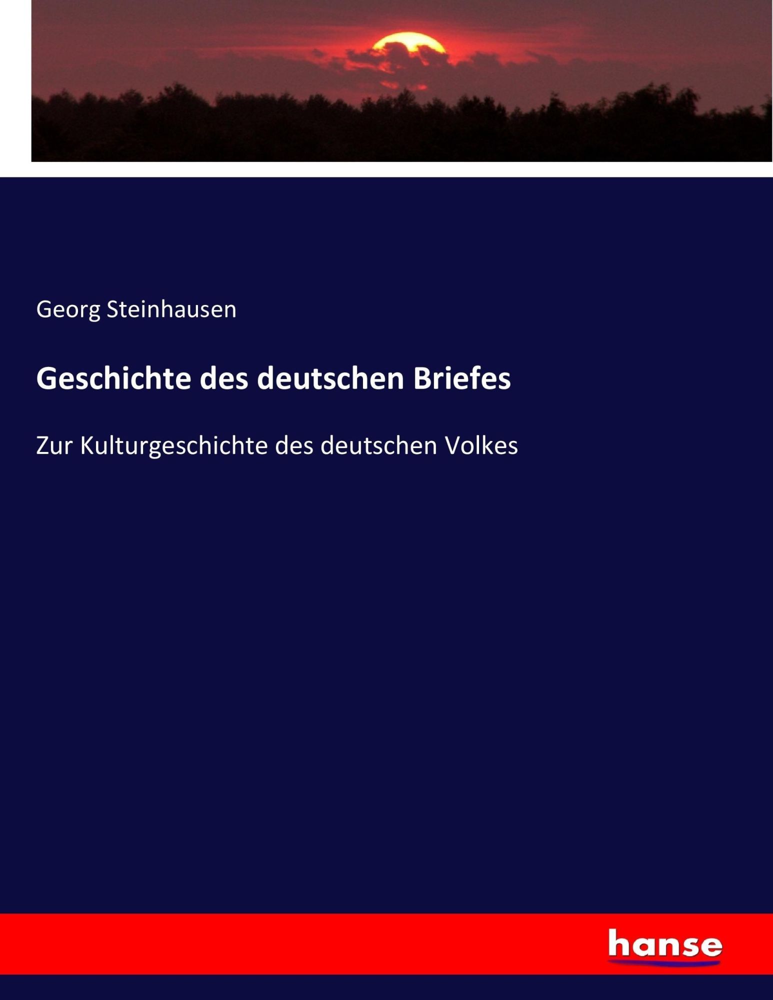 Geschichte des deutschen Briefes / Zur Kulturgeschichte des deutschen Volkes / Georg Steinhausen / Taschenbuch / 624 S. / Deutsch / 2016 / hansebooks / EAN 9783743434998 - Steinhausen, Georg