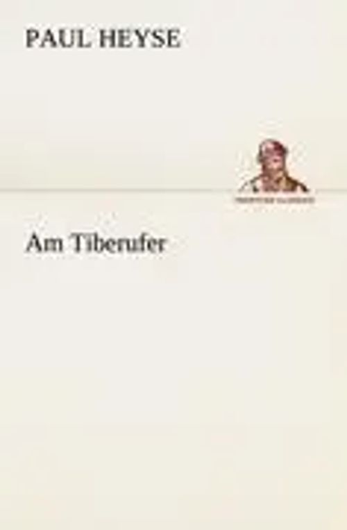 Am Tiberufer / Paul Heyse / Taschenbuch / 64 S. / Deutsch / 2012 / TREDITION CLASSICS / EAN 9783842405998 - Heyse, Paul