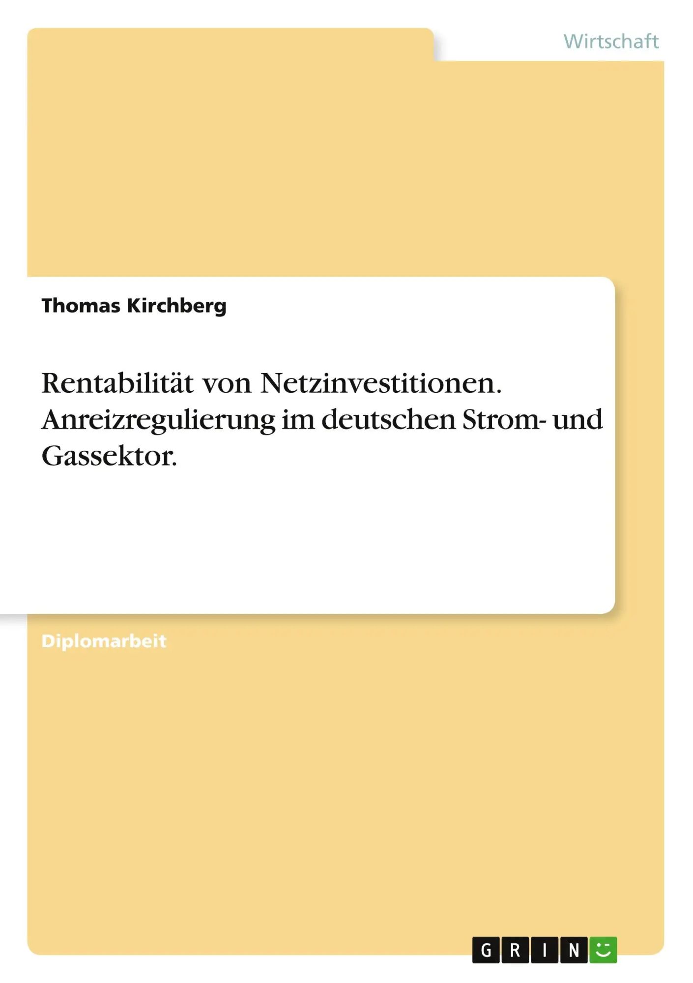 Rentabilität von Netzinvestitionen. Anreizregulierung im deutschen Strom- und Gassektor. / Thomas Kirchberg / Taschenbuch / 140 S. / Deutsch / 2010 / GRIN Verlag / EAN 9783640711499 - Kirchberg, Thomas