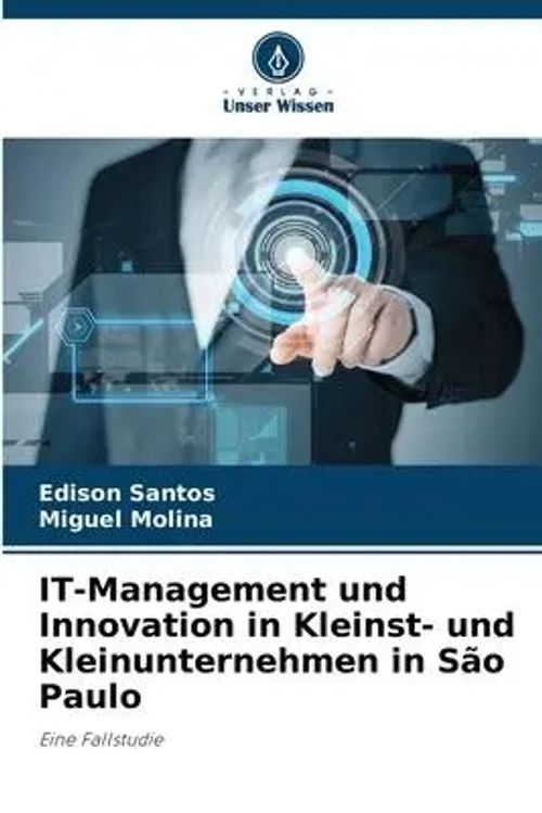 IT-Management und Innovation in Kleinst- und Kleinunternehmen in São Paulo / Eine Fallstudie / Edison Santos (u. a.) / Taschenbuch / 84 S. / Deutsch / 2023 / Verlag Unser Wissen / EAN 9786206367499 - Santos, Edison